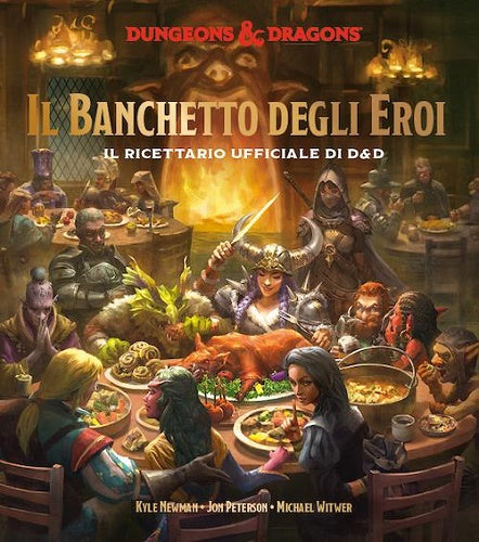 DUNGEONS & DRAGONS - IL BANCHETTO DEGLI EROI - IL RICETTARIO UFFICIALE DI D&D